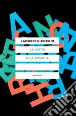 La città e la scuola. E-book. Formato EPUB ebook