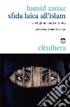 Sfida laica all'islam: la religione contro la vita. E-book. Formato EPUB ebook di Hamid Zanaz