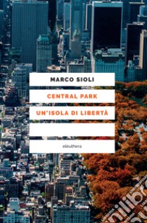 Central Park un'isola di libertà. E-book. Formato EPUB ebook di Marco Sioli