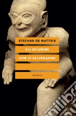 Gli sciamani non ci salveranno. E-book. Formato EPUB ebook