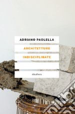 Architetture indisciplinate. E-book. Formato EPUB ebook