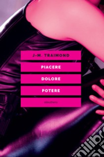 Piacere, dolore, potere. E-book. Formato EPUB ebook di Jean-Manuel Traimond