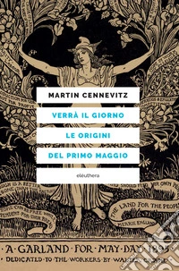 Verrà il giorno, le orignini del primo Maggio. E-book. Formato EPUB ebook