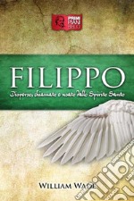 FilippoDisperso, chiamato e usato dallo Spirito Santo. E-book. Formato Mobipocket