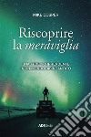 Riscoprire la meravigliaUna fede sorprendente in un mondo disincantato. E-book. Formato Mobipocket ebook di Mike Cosper