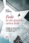 Fede in un mondo senza fedeVivere da cristiani in una cultura che nega Dio. E-book. Formato EPUB ebook di Mike Cosper