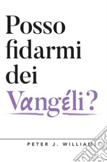 Posso fidarmi dei Vangeli?. E-book. Formato EPUB ebook di PETER J. WILLIAMS