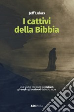 I cattivi della BibbiaUno studio integrato sui malvagi , gli empi e gli scellerati delle Scritture. E-book. Formato EPUB ebook