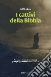 I cattivi della BibbiaUno studio integrato sui malvagi , gli empi e gli scellerati delle Scritture. E-book. Formato EPUB ebook