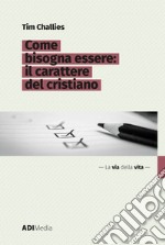 Come bisogna essere: Il carattere del cristiano. E-book. Formato EPUB