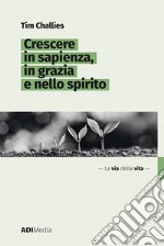 Crescere in sapienza, in grazie e nello spirito. E-book. Formato EPUB