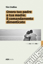 Onora tuo padre e tua madre: Il comandamento dimenticato. E-book. Formato EPUB