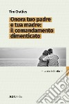 Onora tuo padre e tua madre: Il comandamento dimenticato. E-book. Formato EPUB ebook di Tim Challies