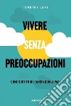 Vivere senza preoccupazioniCome sostituire l'ansia con la pace. E-book. Formato EPUB ebook di timothy lane