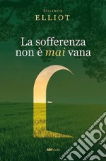 La sofferenza non è mai vana. E-book. Formato EPUB ebook