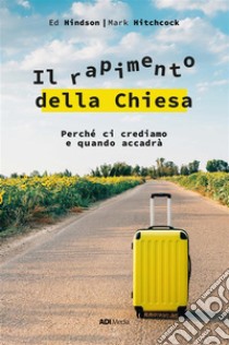 Il rapimento della ChiesaPerché ci crediamo e quando accadrà. E-book. Formato EPUB ebook di ED HINDSON