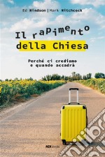 Il rapimento della ChiesaPerché ci crediamo e quando accadrà. E-book. Formato EPUB