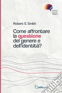 Come affrontare la questione del genere di identitàDomande per menti inquiete. E-book. Formato EPUB ebook