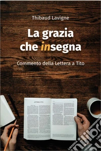 La grazia che insegnaCommento alla lettera di Tito. E-book. Formato EPUB ebook