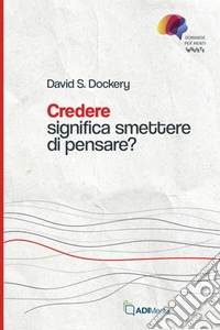 Credere significa smettere di pensare?Domande per menti inquiete. E-book. Formato EPUB ebook