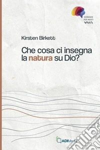 Che cosa ci insegna la natura su Dio?Domande per menti inquiete. E-book. Formato EPUB ebook