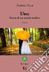 Uno. Storia di un amore tardivo. E-book. Formato EPUB ebook