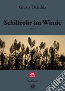 Schilfrohr im Winde. E-book. Formato Mobipocket ebook di Grazia Deledda