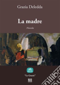 La madre. E-book. Formato Mobipocket ebook di Grazia Deledda