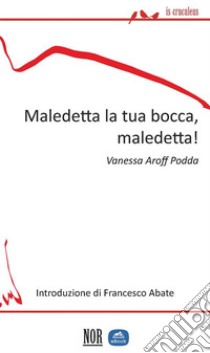 Maledetta la tua bocca, maledetta!. E-book. Formato Mobipocket ebook di Vanessa Aroff Podda