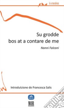 Su grodde bos at a contare de me. E-book. Formato Mobipocket ebook di Falconi Nanni