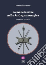 La monetazione nella Sardegna nuragica: ipotesi e ricerche. E-book. Formato EPUB ebook