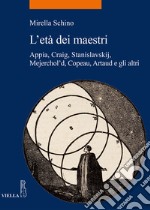 L'età dei maestri: Appia, Craig, Stanislavskij, Mejerchol'd, Copeau, Artaud e gli altri. E-book. Formato EPUB ebook