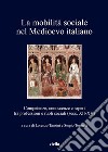 La mobilità sociale nel Medioevo italiano 1: Competenze, conoscenze e saperi tra professioni e ruoli sociali (secc. XII-XV). E-book. Formato EPUB ebook