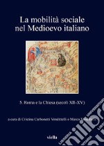 La mobilità sociale nel Medioevo italiano 5: Roma e la Chiesa (secoli XII-XV). E-book. Formato EPUB ebook