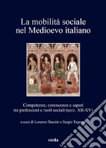 La mobilità sociale nel Medioevo italiano 1: Competenze, conoscenze e saperi tra professioni e ruoli sociali (secc. XII-XV). E-book. Formato PDF ebook