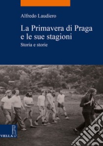 La Primavera di Praga e le sue stagioni: Storia e storie. E-book. Formato PDF ebook di Alfredo Laudiero