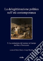 La delegittimazione politica nell’età contemporanea 5: La costruzione del nemico in Europa fra Otto e Novecento. E-book. Formato EPUB ebook