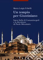 Un tempio per Giustiniano: Santa Sofia di Costantinopoli e la Descrizione di Paolo Silenziario. E-book. Formato PDF ebook