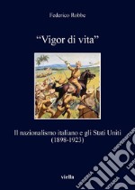 “Vigor di vita”: Il nazionalismo italiano e gli Stati Uniti (1898-1923). E-book. Formato EPUB