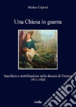 Una Chiesa in guerra: Sacrificio e mobilitazione nella diocesi di Firenze 1911-1928. E-book. Formato EPUB ebook