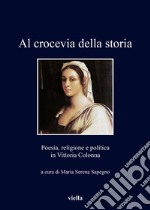 Al crocevia della storia: Poesia, religione e politica in Vittoria Colonna. E-book. Formato EPUB