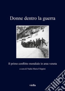 Donne dentro la guerra: Il primo conflitto mondiale in area veneta. E-book. Formato PDF ebook di Nadia Maria Filippini