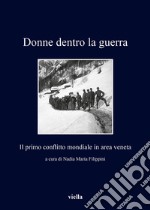 Donne dentro la guerra: Il primo conflitto mondiale in area veneta. E-book. Formato PDF ebook