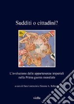 Sudditi o cittadini?: L’evoluzione delle appartenenze imperiali nella Prima guerra mondiale. E-book. Formato EPUB ebook