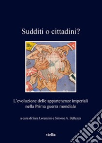 Sudditi o cittadini?: L’evoluzione delle appartenenze imperiali nella Prima guerra mondiale. E-book. Formato PDF ebook di Autori Vari