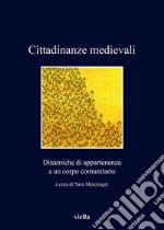 Cittadinanze medievali: Dinamiche di appartenenza a un corpo comunitario. E-book. Formato EPUB ebook