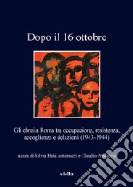 Dopo il 16 ottobre: Gli ebrei a Roma tra occupazione, resistenza, accoglienza e delazioni (1943-1944). E-book. Formato EPUB ebook