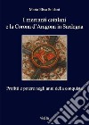 I mercanti catalani e la Corona d’Aragona in Sardegna: Profitti e potere negli anni della conquista. E-book. Formato EPUB ebook di Maria Elisa Soldani