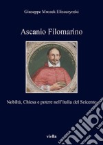 Ascanio Filomarino: Nobiltà, Chiesa e potere nell’Italia del Seicento. E-book. Formato EPUB ebook