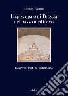 L’episcopato di Brescia nel basso medioevo: Governo, scritture, patrimonio. E-book. Formato EPUB ebook